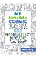 My Invisible Cosmic Zebra Has Hashimoto's Disease - Now What?