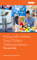 Addressing Challenging Behavior in Young Children: The Leader's Role