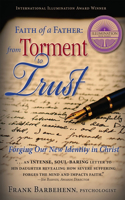 Faith of a Father from Torment to Trust: Forging Our New Identity in Christ