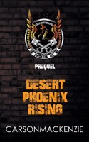 Desert Phoenix Rising Prequel
