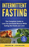 Intermittent Fasting: The Complete Guide to Lose and Build Muscle While Eating the Foods You Love