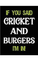 If You Said Cricket and Burgers I'm in: Blank Sketch, Draw and Doodle Book