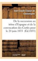 de la Succession Au Trône d'Espagne Et de la Convocation Des Cortès Pour Le 20 Juin 1833