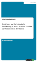 Penal Laws und die katholische Bevölkerung in Irland. Irland im Zeitalter der Französischen Revolution