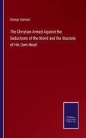 The Christian Armed Against the Seductions of the World and the Illusions of His Own Heart