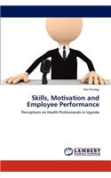 Skills, Motivation and Employee Performance