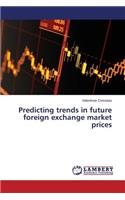 Predicting trends in future foreign exchange market prices