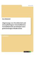 Abgrenzung von Zweckbetrieb und steuerpflichtigem wirtschaftlichem Geschäftsbetrieb am Beispiel eines gemeinnützigen Musikvereins: (German)