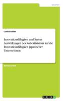 Innovationsfähigkeit und Kultur. Auswirkungen des Kollektivismus auf die Innovationsfähigkeit japanischer Unternehmen