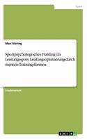 Sportpsychologisches Training im Leistungssport. Leistungsoptimierung durch mentale Trainingsformen