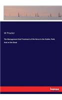 Management And Treatment of the Horse in the Stable, Field, And on the Road