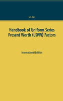 Handbook of Uniform Series Present Worth (USPW) Factors: International Edition