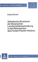 Aesthetische Strukturen Der Literarischen Landschaftsbeschreibung in Den Reisewerken Des Fuersten Pueckler-Muskau