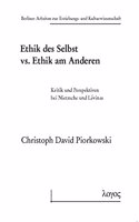 Ethik Des Selbst vs. Ethik Am Anderen: Kritik Und Perspektiven Bei Nietzsche Und Levinas(61 Berliner Arbeiten Zur Erziehungs- Und Kulturwissenschaft)