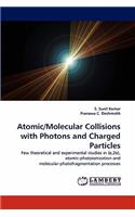 Atomic/Molecular Collisions with Photons and Charged Particles