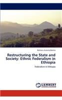 Restructuring the State and Society: Ethnic Federalism in Ethiopia