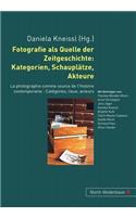 Fotografie ALS Quelle Der Zeitgeschichte: Kategorien, Schauplaetze, Akteure