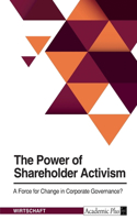 Power of Shareholder Activism. A Force for Change in Corporate Governance?
