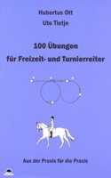 100 Ubungen fur Freizeit- und Turnierreiter: Aus der Praxis fur die Praxis