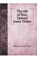The Life of Hon. Samuel Jones Tilden