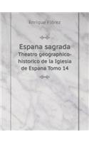 Espana Sagrada Theatro Geographico-Historico de la Iglesia de Espana Tomo 14