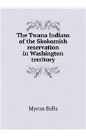 The Twana Indians of the Skokomish Reservation in Washington Territory