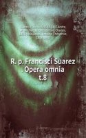 R. p. Francisci Suarez Opera omnia