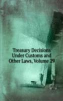 Treasury Decisions Under Customs and Other Laws, Volume 29