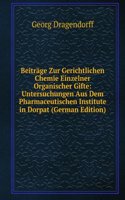 Beitrage Zur Gerichtlichen Chemie Einzelner Organischer Gifte: Untersuchungen Aus Dem Pharmaceutischen Institute in Dorpat (German Edition)