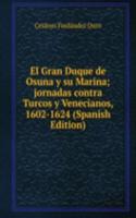 El Gran Duque de Osuna y su Marina; jornadas contra Turcos y Venecianos, 1602-1624 (Spanish Edition)