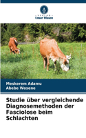 Studie über vergleichende Diagnosemethoden der Fasciolose beim Schlachten