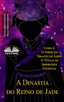 A Dinastia Do Reino De Jade. Livro 2. O Amor Do Dragão De Jaspe. O Título De Imperatriz