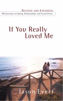 If You Really Loved Me: 100 Questions on Dating, Relationships, and Sexual Purity