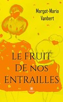 Le fruit de nos entrailles