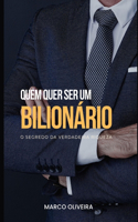 Quem quer ser um bilionário?: O segredo da verdadeira riqueza