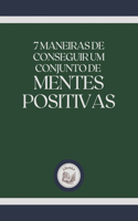 7 Maneiras de Conseguir Um Conjunto de Mentes Positivas