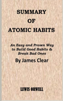 Summary of Atomic Habits: An Easy and Proven Way to Build Good Habits & Break Bad Ones By James Clear