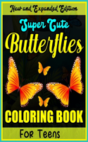 New and Expanded Edition Super Cute Butterflies Coloring Book for Teens