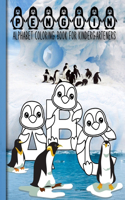 Penguin Alphabet Coloring Book For Kindergarteners: Penguin Coloring Books For Kids Ages 2-4,4-8