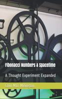 Fibonacci Numbers & Spacetime: A Thought Experiment Expanded(Fibonacci Numbers & Atoms: A Thought Experiment)