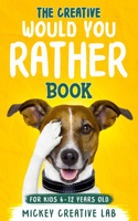 Creative Would You Rather Book For Kids 6-12 Years Old