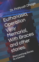 Euthanasia, Operation Vijay Memorial, With Braces and other stories.
