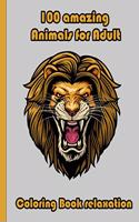 100 amazing Animals for Adult Coloring Book relaxation: An Adult Coloring Book with Lions, Elephants, Owls, Horses, Dogs, Cats, and Many More! (Animals with Patterns Coloring Books)