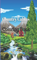 Country Cabins Coloring Book: An Adult Coloring Book with Rustic Cabins, Charming Interior Designs, Beautiful Landscapes, and Peaceful Nature Scenes (Country Coloring Books for A