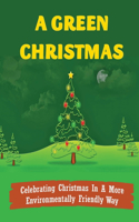 A Green Christmas: Celebrating Christmas In A More Environmentally Friendly Way