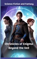 Chronicles of Enigma Beyond the Veil: Science Fiction and Fantasy, Echoes from the Multiverse
