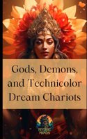 Gods, Demons, and Technicolor Dream Chariots