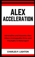 Alex Acceleration: "Adrenaline and Ascents: Alex Albon Unstoppable Drive and Triumphs in Motorsport"