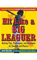 Hit Like a Big Leaguer: Batting Tips, Techniques, and Strategies for Coaches and Players