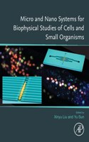 Micro and Nano Systems for Biophysical Studies of Cells and Small Organisms